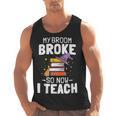 Halloween Teacher Tee My Broom Broke So Now I Teach Men Tank Top, trending gift
