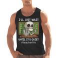I'Ll Just Wait Until It's Quiet Sarcastic Teacher Men Tank Top, trending gift