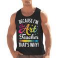 Because I'm The Art Teacher That's Why Artists Men Women Men Tank Top, trending gift Because I'm The Art Teacher That's Why Artists Men Women Men Tank Top, trending gift