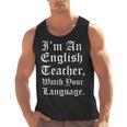 I'm An English Teacher Watch Your Language Teachers Men Tank Top, English Teacher Gifts, trending gift