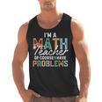 I'm A Math Teacher Of Course I Have Problems Back To School Men Tank Top, trending gift