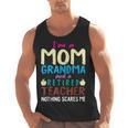 I'm Mom Grandma And A Retired Teacher Nothing Scares Me Men Women Men Tank Top, trending gift