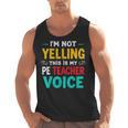 I’m Not Yelling This Is My PE School Teacher Voice I Teach Men Tank Top, Pe Teacher Gifts, trending gift I’m Not Yelling This Is My PE School Teacher Voice I Teach Men Tank Top, Pe Teacher Gifts, trending gift