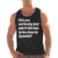 Did You Just Ask If This Has To Be Done In Spanish Teacher Men Tank Top, trending gift Did You Just Ask If This Has To Be Done In Spanish Teacher Men Tank Top, trending gift