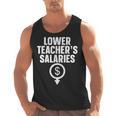 Lower Teacher's Salaries For Men Women Kids Men Tank Top, trending gift Lower Teacher's Salaries For Men Women Kids Men Tank Top, trending gift