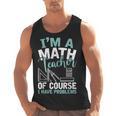 Im A Math Teacher Of Course I Have Problems Teacher Men Tank Top, trending gift Im A Math Teacher Of Course I Have Problems Teacher Men Tank Top, trending gift