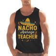 Nacho Average Teacher Cinco De Mayo Teacher Fiesta Men Tank Top, trending gift Nacho Average Teacher Cinco De Mayo Teacher Fiesta Men Tank Top, trending gift