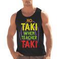 No Taki When Teacher Taki Education Classroom Teacher Men Tank Top, trending gift No Taki When Teacher Taki Education Classroom Teacher Men Tank Top, trending gift