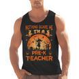 Nothing Scare Me I'm a Pre-k Teacher Matching Halloween For Men Women Men Tank Top, trending gift Nothing Scare Me I'm a Pre-k Teacher Matching Halloween For Men Women Men Tank Top, trending gift