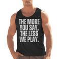 The More You Say The Less We Play Men Women PE Teacher Men Tank Top, Pe Teacher Gifts, trending gift The More You Say The Less We Play Men Women PE Teacher Men Tank Top, Pe Teacher Gifts, trending gift