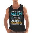 I Teach Math Because Science Teachers Need Heroes Too Men Tank Top, Science Teacher Gifts, trending gift I Teach Math Because Science Teachers Need Heroes Too Men Tank Top, Science Teacher Gifts, trending gift