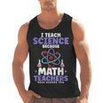 I Teach Science Because Math Teachers Need Heroes Too Men Tank Top, Science Teacher Gifts, trending gift I Teach Science Because Math Teachers Need Heroes Too Men Tank Top, Science Teacher Gifts, trending gift