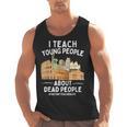 I Teach Young People About Dead People History Teachers Men Tank Top, History Teacher Gifts, trending gift I Teach Young People About Dead People History Teachers Men Tank Top, History Teacher Gifts, trending gift