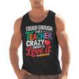 Tough Enough To Be A Teacher Crazy Enough To Love It Men Tank Top, trending gift