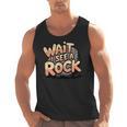Wait I See A Rock Geology Teacher Men Tank Top, trending gift