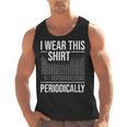 I Wear This Shirt Periodically Chemistry Science Teacher For Men Women Girls Kids Men Tank Top, Science Teacher Gifts, trending gift I Wear This Shirt Periodically Chemistry Science Teacher For Men Women Girls Kids Men Tank Top, Science Teacher Gifts, trending gift