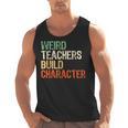 Weird Teachers Build Character Teacher Appreciation Week Day Men Tank Top, trending gift