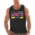 Y'All Gonna Write Today Writing Teacher English Teacher Joke Men Tank Top, Writing Teacher Gifts, English Teacher Gifts, trending gift