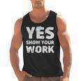 Yes Show Your Work Gteat Testing Math Teacher T-Shirt Men Tank Top, trending gift