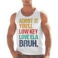 Admit It You Low Key Love ELA Bruh First Day School Teacher Men Tank Top, trending gift