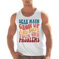 Dear Math Grow Up And Solve Your Own Problems Teens Teacher Men Tank Top, trending gift Dear Math Grow Up And Solve Your Own Problems Teens Teacher Men Tank Top, trending gift