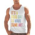 It's A Good Day To Make Art Artist Teacher Painter Men Tank Top, trending gift
