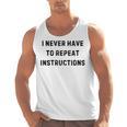 I Never Have To Repeat Instructions Teacher Lie Party Men Tank Top, trending gift I Never Have To Repeat Instructions Teacher Lie Party Men Tank Top, trending gift