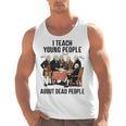 I Teach Young People About Dead-People History Teachers Men Tank Top, History Teacher Gifts, trending gift I Teach Young People About Dead-People History Teachers Men Tank Top, History Teacher Gifts, trending gift