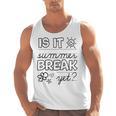 Teacher End Of Year Shirt Is It Summer Break Yet Last Day Men Tank Top, trending gift Teacher End Of Year Shirt Is It Summer Break Yet Last Day Men Tank Top, trending gift