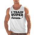 I Train Superheroes For Teacher Coach Men Women Men Tank Top, trending gift I Train Superheroes For Teacher Coach Men Women Men Tank Top, trending gift