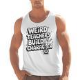 Weird Teachers Build Character School Pun Men Tank Top, trending gift