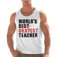 World's Best Okayest Teacher ACY025a For Men Women Men Tank Top, trending gift World's Best Okayest Teacher ACY025a For Men Women Men Tank Top, trending gift