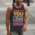 Admit It You Low Key Love 6th Grade Bruh Teacher Squad Life Men Tank Top, funny gift Admit It You Low Key Love 6th Grade Bruh Teacher Squad Life Men Tank Top, funny gift