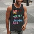 Admit It You Low Key Love Learning Bruh Teachers Women Men Tank Top, funny gift Admit It You Low Key Love Learning Bruh Teachers Women Men Tank Top, funny gift