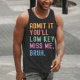 Admit It You'Ll Low Key Miss Me Bruh Women Men Teacher Men Tank Top, funny gift Admit It You'Ll Low Key Miss Me Bruh Women Men Teacher Men Tank Top, funny gift