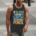 If Aliens Can Find Earth You Can Find a Pencil Teacher Men Tank Top, funny gift If Aliens Can Find Earth You Can Find a Pencil Teacher Men Tank Top, funny gift