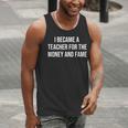 I Became A Teacher For The Money And Fame Men Tank Top, funny gift I Became A Teacher For The Money And Fame Men Tank Top, funny gift