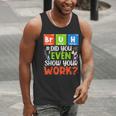 Bruh Did You Even Show Your Work For Science Teachers For Men Women Men Tank Top, Science Teacher Tank Tops, funny gift Bruh Did You Even Show Your Work For Science Teachers For Men Women Men Tank Top, Science Teacher Tank Tops, funny gift