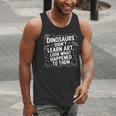 Dinosaurs Didn't Learn Art Artist Teacher Typography Men Tank Top, funny gift Dinosaurs Didn't Learn Art Artist Teacher Typography Men Tank Top, funny gift