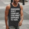 Dinosaurs Didn't Learn Art Art Teacher Men Tank Top, funny gift Dinosaurs Didn't Learn Art Art Teacher Men Tank Top, funny gift