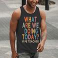 What Are We Doing Today PE Teacher Men Tank Top, Pe Teacher Tank Tops, funny gift