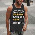 I Never Dreamed One Day I'd Be A Cool Math Teacher Men Tank Top, funny gift