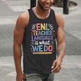 English Teaching ENL Teacher Language Is What We Do Men Tank Top, English Teacher Tank Tops, funny gift