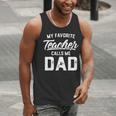 My Favorite Teacher Calls Me Dad Shirt Father's Day For Men Kids Men Tank Top, funny gift
