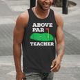 Golf Pun Above Par Teacher School Golfing Men & Women Men Tank Top, funny gift Golf Pun Above Par Teacher School Golfing Men & Women Men Tank Top, funny gift