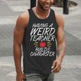 Having a Weird Teacher Builds Character School Teacher Men Tank Top, funny gift Having a Weird Teacher Builds Character School Teacher Men Tank Top, funny gift
