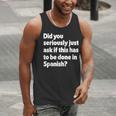 Did You Just Ask If This Has To Be Done In Spanish Teacher Men Tank Top, funny gift Did You Just Ask If This Has To Be Done In Spanish Teacher Men Tank Top, funny gift