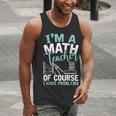 Im A Math Teacher Of Course I Have Problems Teacher Men Tank Top, funny gift Im A Math Teacher Of Course I Have Problems Teacher Men Tank Top, funny gift