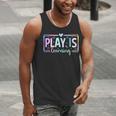 Play Is Learning Kindergarten Teacher Team Women Men Tank Top, funny gift