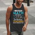 I Teach Math Because Science Teachers Need Heroes Too Men Tank Top, Science Teacher Tank Tops, funny gift I Teach Math Because Science Teachers Need Heroes Too Men Tank Top, Science Teacher Tank Tops, funny gift